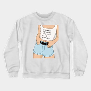 Your just get stronger Crewneck Sweatshirt